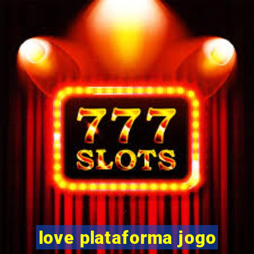 love plataforma jogo